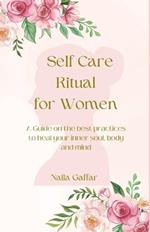 Self-Care Ritual for Women: A Guide on the best practices to heal your inner soul, body and mind