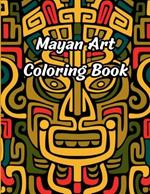 Mayan Art Coloring Book: 50 Pages