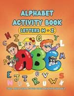 Alphabet Activity Book (Letters M-Z): Trace, Draw, Color, Picture Search and Find Your ABC's.
