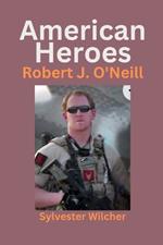 American Heroes: Robert J. O'Neill