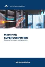 Mastering Supercomputing: Concepts, Techniques, and Applications