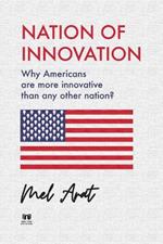 Nation of Innovation: Why Americans are more innovative than any other nation?