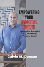 Empowering Your Prostate Health: Nonsurgical strategies for overcoming prostate cancer