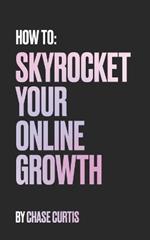 How To: Skyrocket Your Online Growth