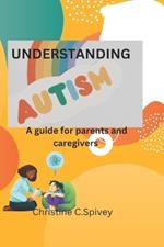 UNDERSTANDING Autism: A guide for parents and caregivers