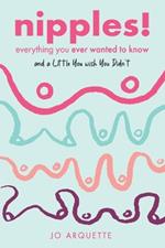 Nipples!: Everything You Ever Wanted to Know and a Little You Wish You Didn't