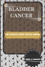 Bladder Cancer: The Ultimate Patient Survival Manual