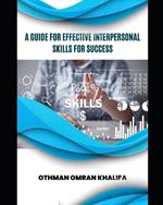 A Guide for Effective Interpersonal Skills for Success