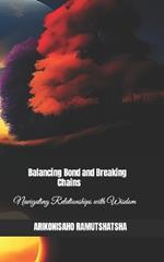 Balancing Bonds and Breaking Chains: Navigating Relationships with Wisdom