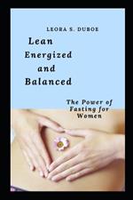 Lean, Energized and Balanced: The Power of Fasting for Women.