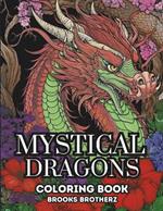 Mystical Dragons: Mystical Dragons coloring book, where mythical beasts come to life on your canvas