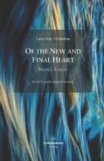 Of the New and Final Heart. Mystic Poetry: [with Spanish original version]