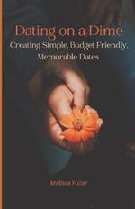 Dating on a Dime: Creating Simple, Budget Friendly, Memorable Dates