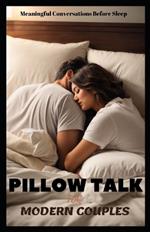 Pillow Talk for Modern Couples: Meaningful Conversations Before Sleep