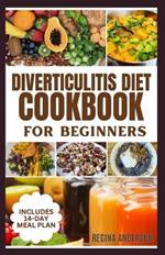 Diverticulitis Diet Cookbook for Beginners: Delicious Anti inflammatory Recipes to Manage Symptoms