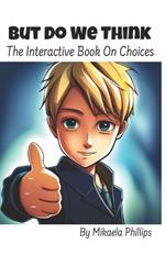 But Do We Think: The Interactive Book On Choices