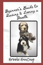 Beginner's Guide to Raising & Loving a Doodle: Discover Everything you need to know About Doodles