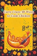 Curry Craze: 96 Ways to Cook Chicken