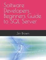 Software Developers Beginners Guide to SQL Server