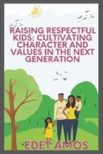 Raising Respectful Kids: Cultivating Character and Values in the Next Generation
