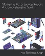 Mastering PC & Laptop Repair: A Comprehensive Guide
