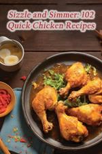 Sizzle and Simmer: 102 Quick Chicken Recipes