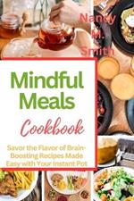 Mindful Meals: Savor the Flavor of Brain-Boosting Recipes Made Easy with Your Instant Pot