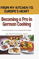 Becoming a Pro in German Cooking: From Grandma's Kitchen to Yours: Traditional German Recipes