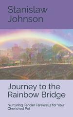 Journey to the Rainbow Bridge: Nurturing Tender Farewells for Your Cherished Pet