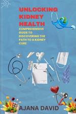Unlocking Kidney Health: A Comprehensive Guide to Discovering the Path to a Kidney Cure