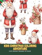 Kids Christmas Coloring Adventure: Cute Holiday Designs to Color, 50 Pages, 8.5 x11 inches