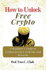 How to Unlock Free Crypto: A Beginner's Guide to Cryptocurrency Airdrops and Rewards
