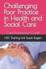 Challenging Poor Practice in Health and Social Care and Nursing: Care Practitioner Guide