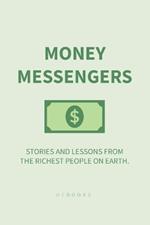 Money Messengers: Stories and Lessons from the Richest People on Earth.