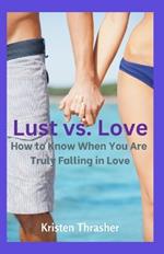 Lust vs. Love: How to Know When You Are Truly Falling in Love