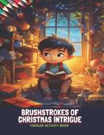 Brushstrokes of Christmas Intrigue: Toddler Activity Book, 50 Pages, 8.5 x11 inches