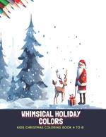 Whimsical Holiday Colors: Kids Christmas Coloring Book 4 to 8, 50 Pages, 8.5 x11 inches