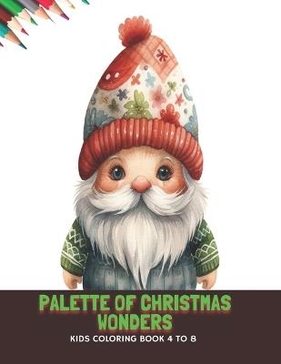 Palette of Christmas Wonders: Kids Coloring Book 4 to 8, 50 Pages, 8.5 x11 inches - Pamela D Clark - cover