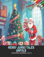 Merry Jumbo Tales Unfold: Christmas Coloring 4 to 12, 50 Pages, 8.5 x11 inches