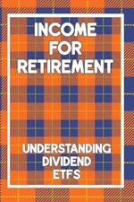 Income for Retirement: Understanding Dividend ETFs