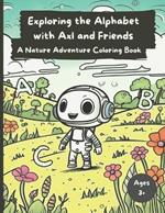 Exploring the Alphabet with Axl and Friends: A Nature Adventure Coloring Book