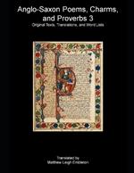 Anglo-Saxon Poems, Charms, and Proverbs 3: Old English Text, Translation, and Word List