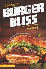 Delicious Burger Bliss Recipes: Special Burgers For The Whole Family