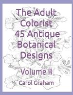 The Adult Colorist - 45 Antique Botanical Designs: Volume II