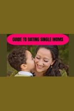 Guide to dating single moms