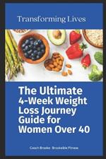 The Ultimate 4-Week Weight Loss Journey Guide for Women Over 40: Transforming Lives