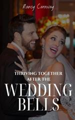 Thriving Together After the Wedding Bells: A Guide to a Fulfilling Marriage