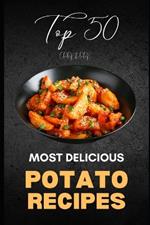 Potato Cookbook: Top 50 Most Delicious Potato Recipes