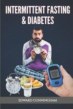 Intermittent Fasting & Diabetes: Learn how Intermittent fasting can help individuals with Diabetes