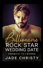 Billionaire Rock Star Wedding Date: Enemies to Lovers